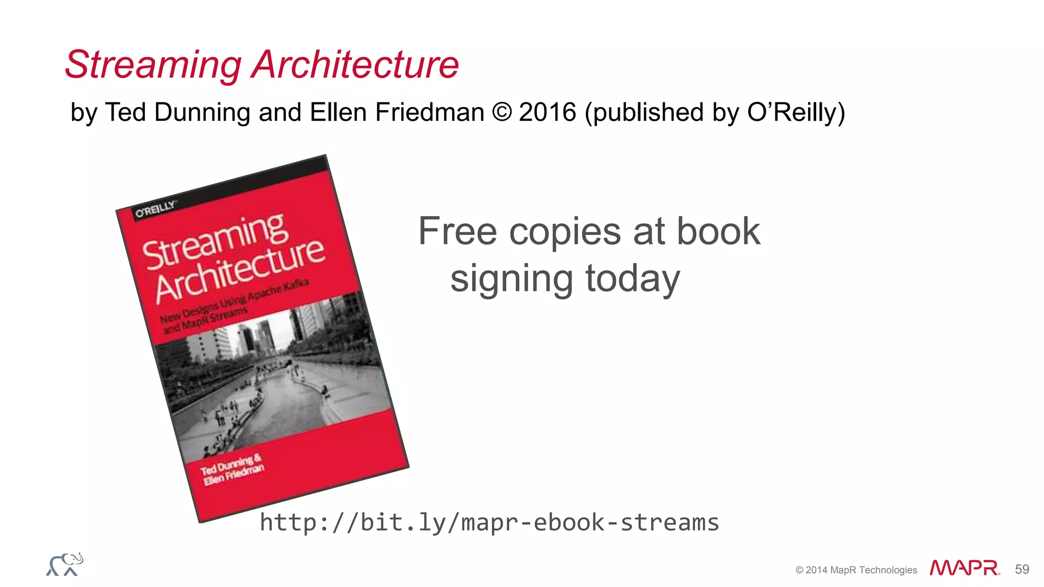 © 2014 MapR Technologies 59
Streaming Architecture
by Ted Dunning and Ellen Friedman © 2016 (published by O’Reilly)
Free copies at book
signing today
http://bit.ly/mapr-ebook-streams
 