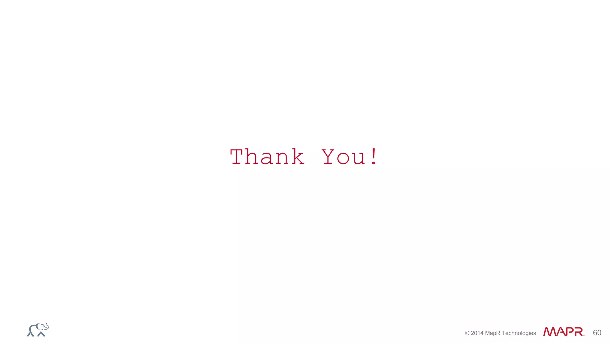 © 2014 MapR Technologies 60
Thank You!
 