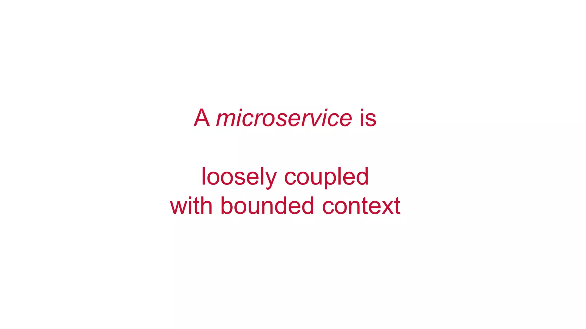 © 2014 MapR Technologies 9
A microservice is
loosely coupled
with bounded context
 