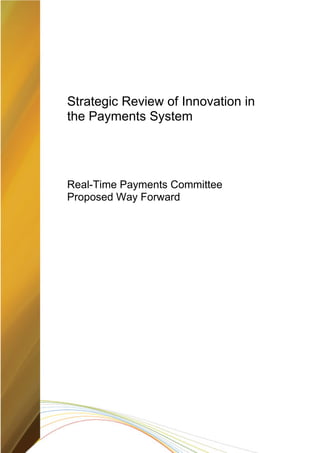 Strategic Review of Innovation in
the Payments System
Real-Time Payments Committee
Proposed Way Forward
 