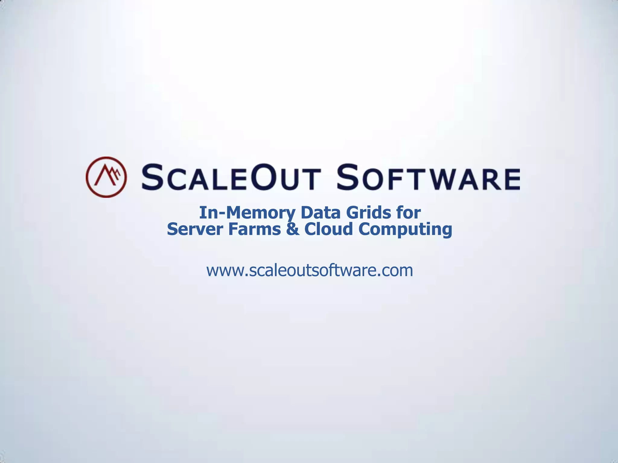 In-Memory Data Grids for
Server Farms & Cloud Computing
www.scaleoutsoftware.com
 