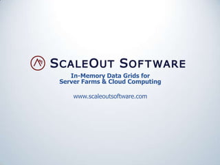 In-Memory Data Grids for
Server Farms & Cloud Computing
www.scaleoutsoftware.com
 