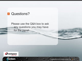 Questions?

Please use the Q&A box to ask
  any questions you may have
  for the panel.




                                Confidential © 2012 Actian Corporation   9
 