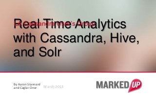 Real Time Analytics
LA Cassandra User’s Group

with Cassandra, Hive,
and Solr

By Aaron Stannard
and Caglar Oner   March 2013
 