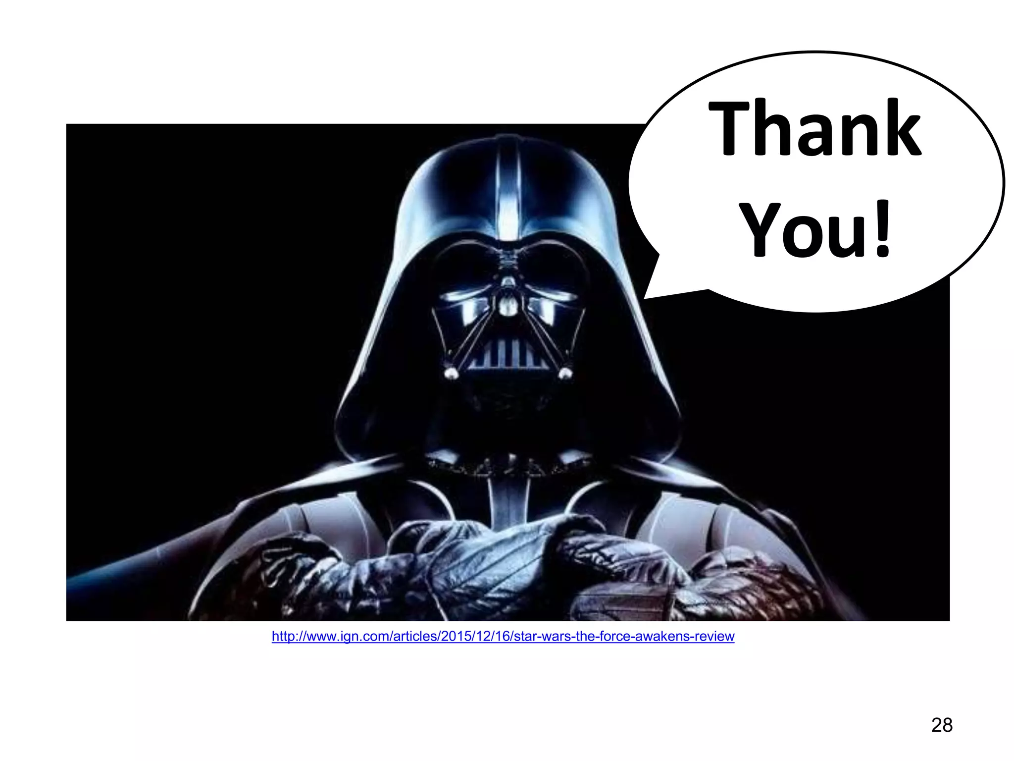 Thank
You!
28
http://www.ign.com/articles/2015/12/16/star-wars-the-force-awakens-review
 