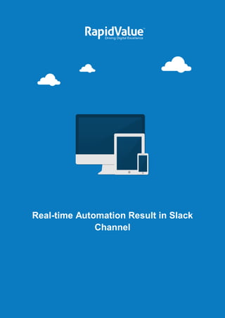 [Type the document title]
Real-time Automation Result in Slack
Channel
 