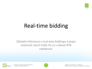 Real-time bidding

Základní informace o real-time biddingu a popis
   možností, které může H1.cz v oblasti RTB
                  nabídnout.
 