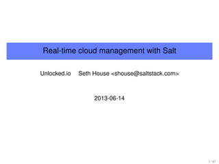 Real-time cloud management with Salt
Unlocked.io Seth House <shouse@saltstack.com>
2013-06-14
1 / 47
 
