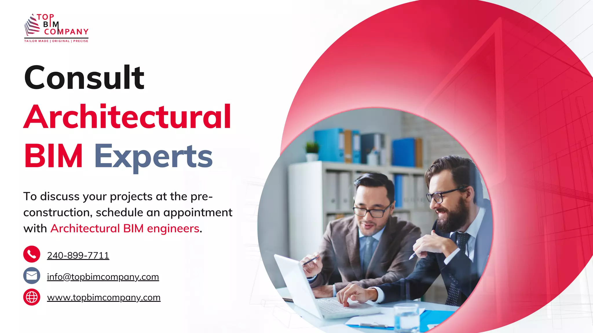 To discuss your projects at the pre-
construction, schedule an appointment
with Architectural BIM engineers.
info@topbimcompany.com
www.topbimcompany.com
240-899-7711
Consult
Architectural
BIM Experts​
 