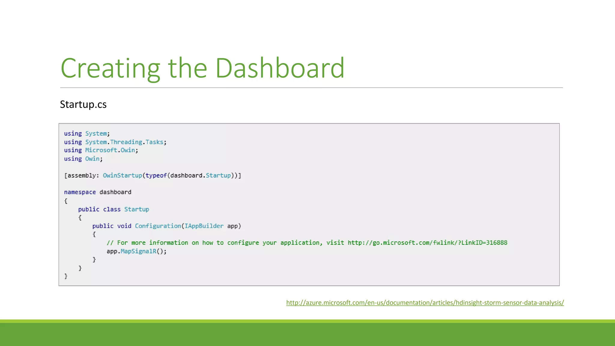 Creating the Dashboard
Startup.cs
http://azure.microsoft.com/en-us/documentation/articles/hdinsight-storm-sensor-data-analysis/
 