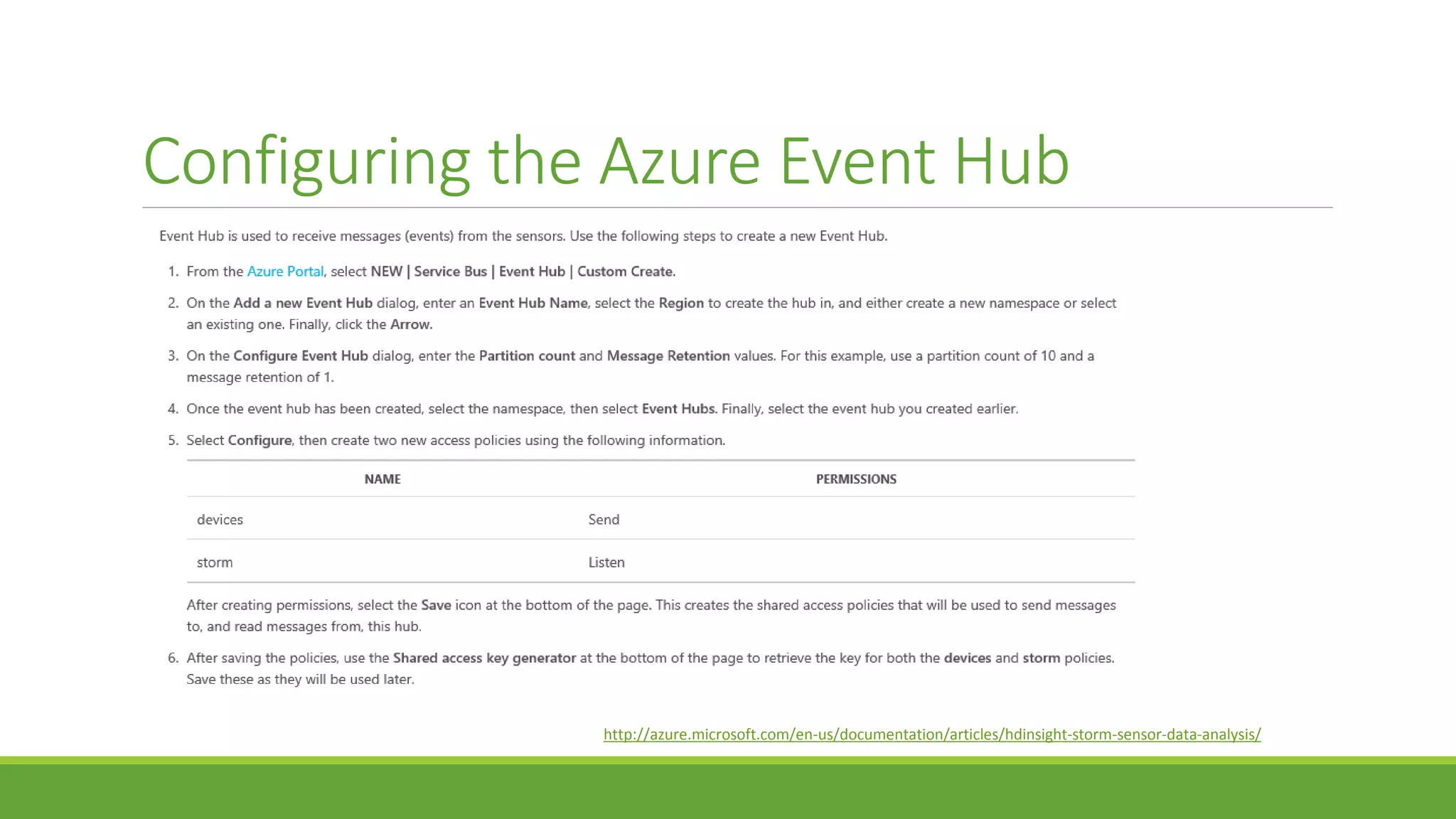 Configuring the Azure Event Hub
http://azure.microsoft.com/en-us/documentation/articles/hdinsight-storm-sensor-data-analysis/
 