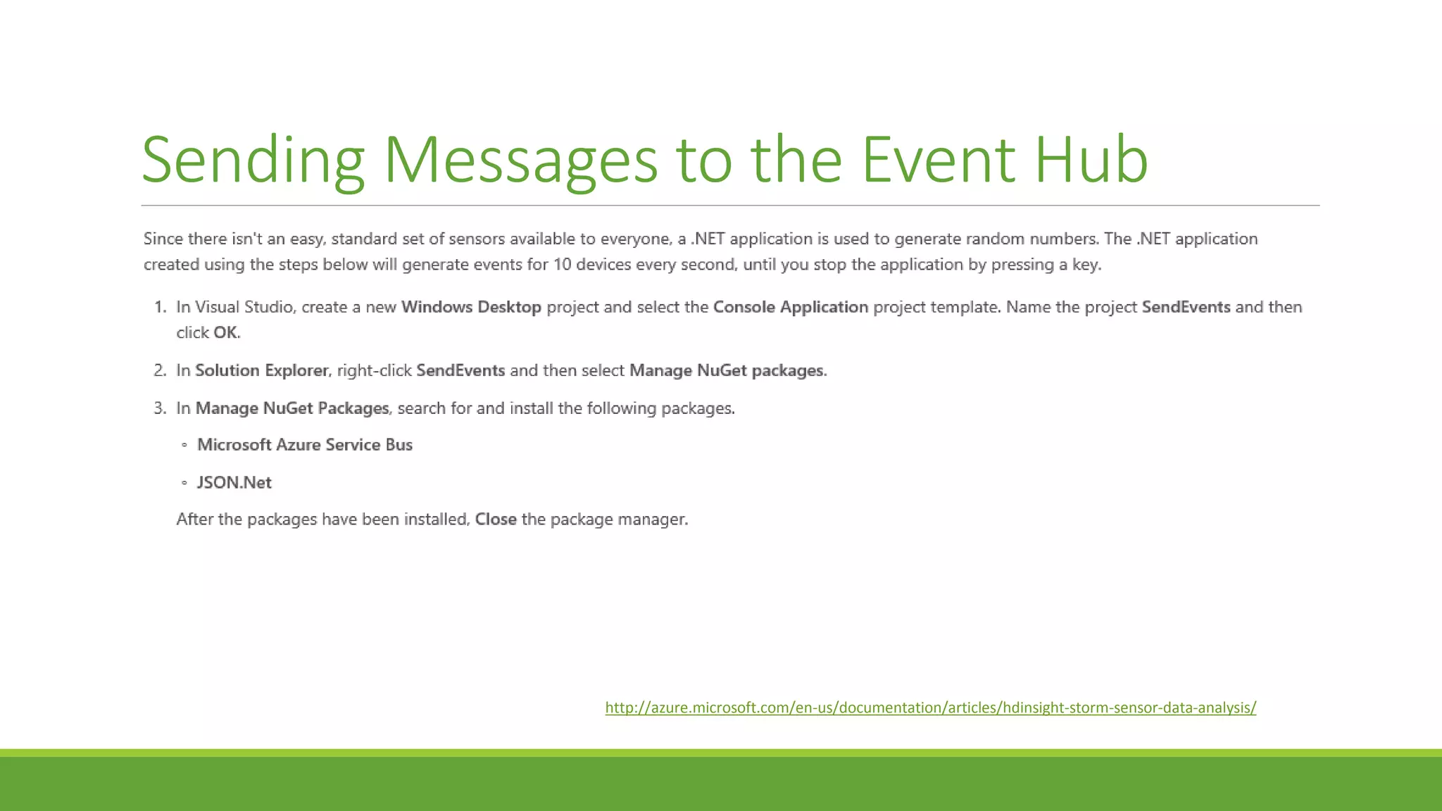 Sending Messages to the Event Hub
http://azure.microsoft.com/en-us/documentation/articles/hdinsight-storm-sensor-data-analysis/
 