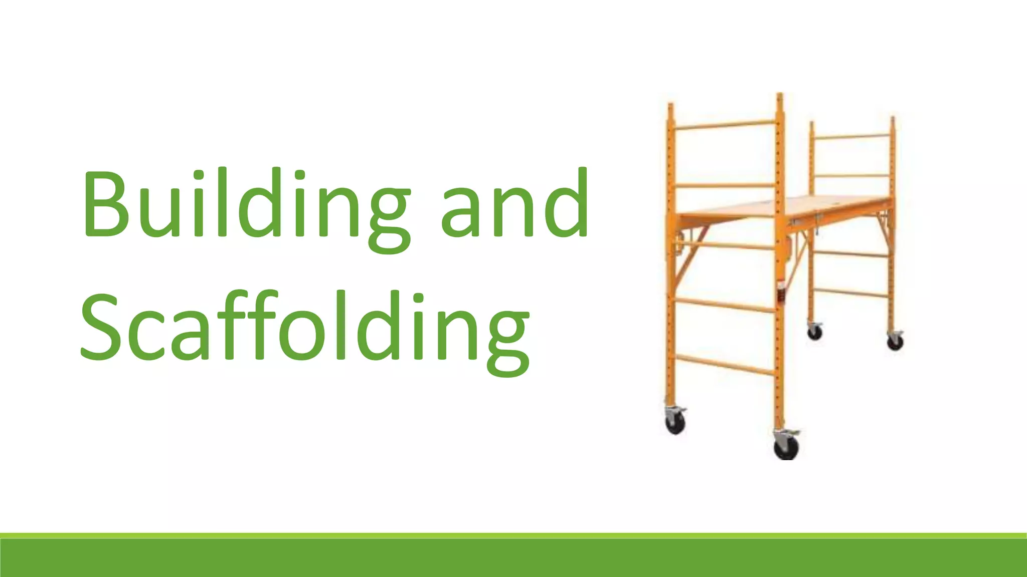 Building and
Scaffolding
 