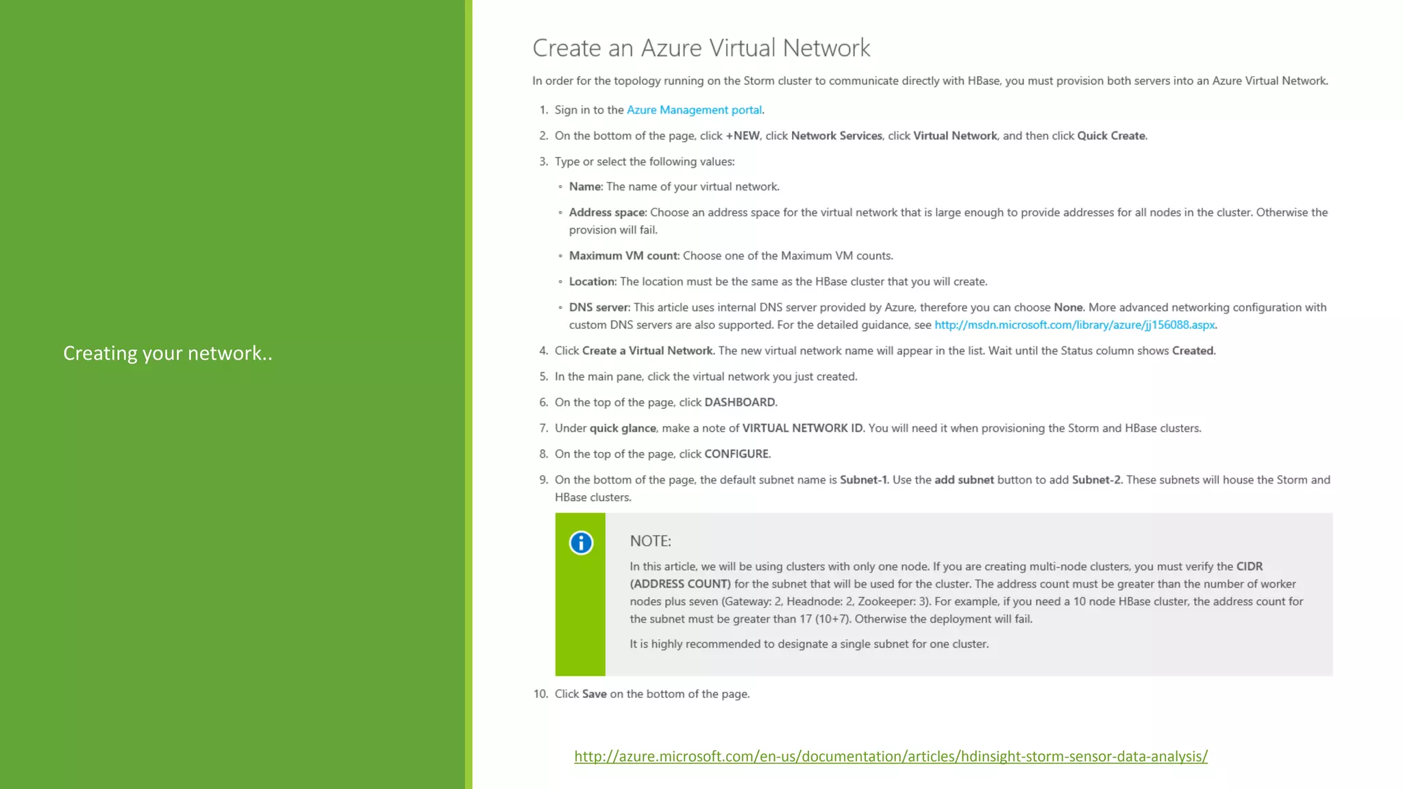 Setting up your
cluster and
virtual network
Creating your network..
http://azure.microsoft.com/en-us/documentation/articles/hdinsight-storm-sensor-data-analysis/
 