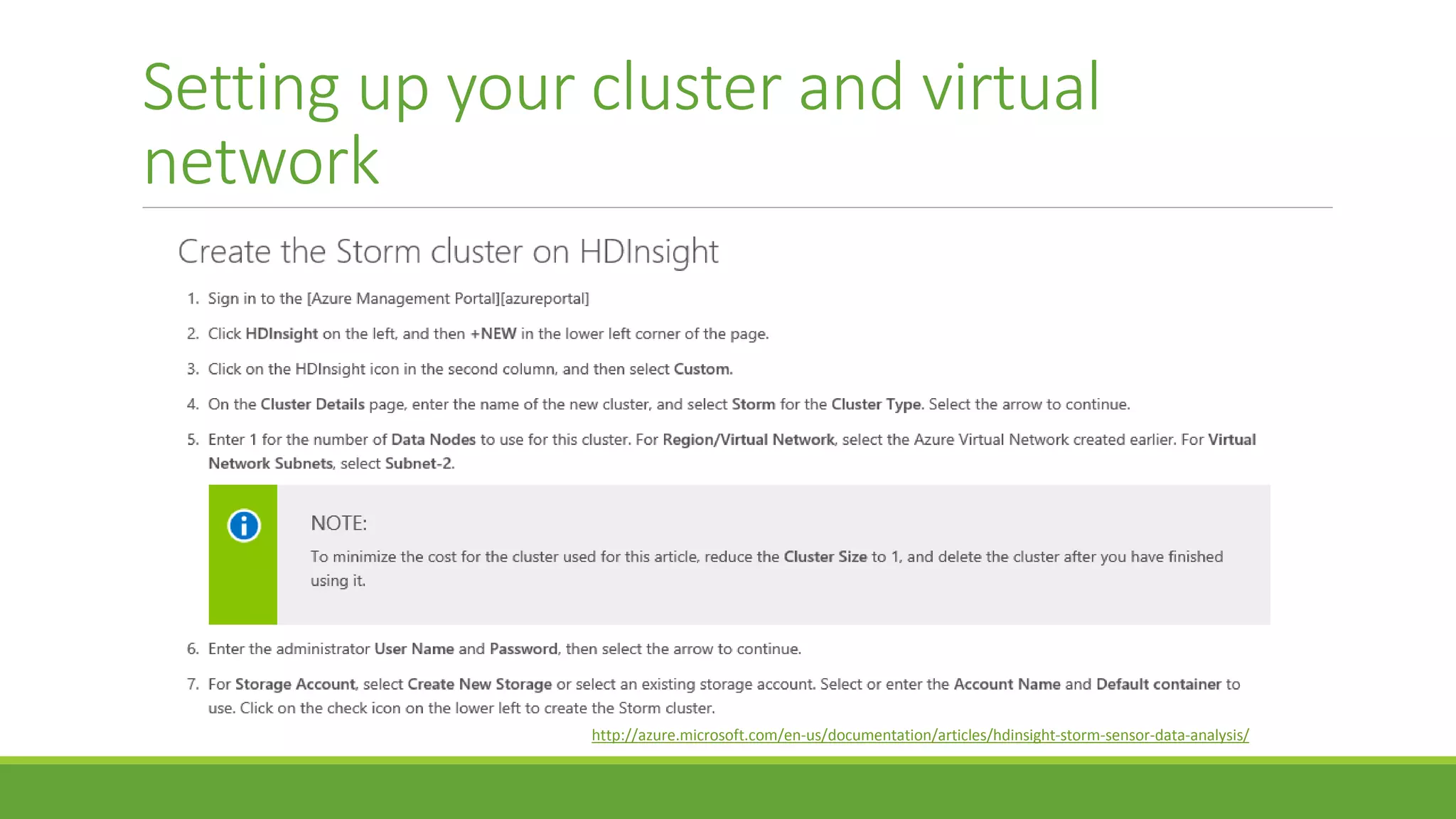 Setting up your cluster and virtual
network
http://azure.microsoft.com/en-us/documentation/articles/hdinsight-storm-sensor-data-analysis/
 