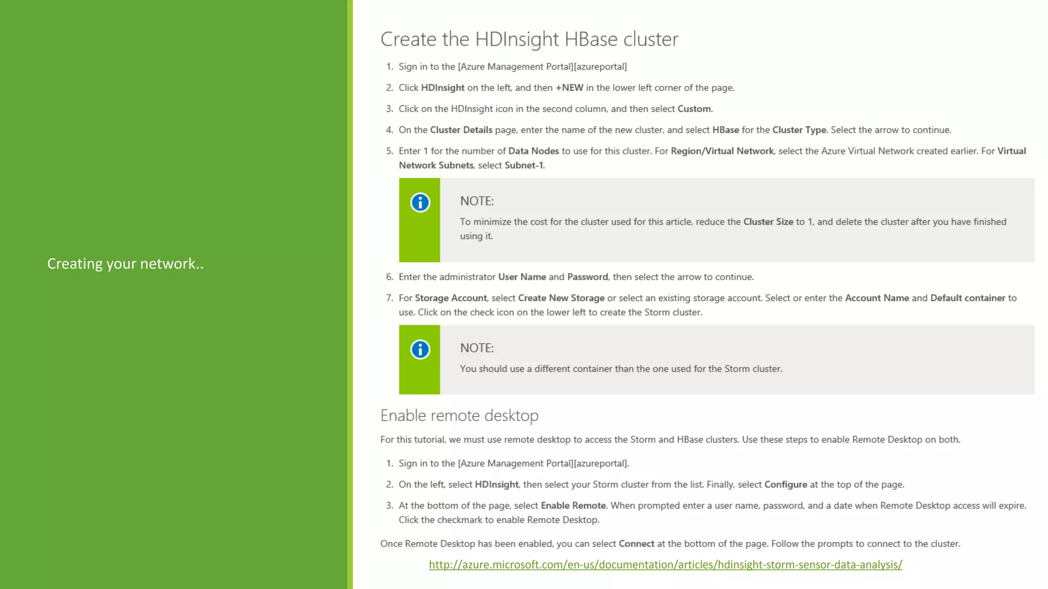 Setting up your
cluster and
virtual network
Creating your network..
http://azure.microsoft.com/en-us/documentation/articles/hdinsight-storm-sensor-data-analysis/
 
