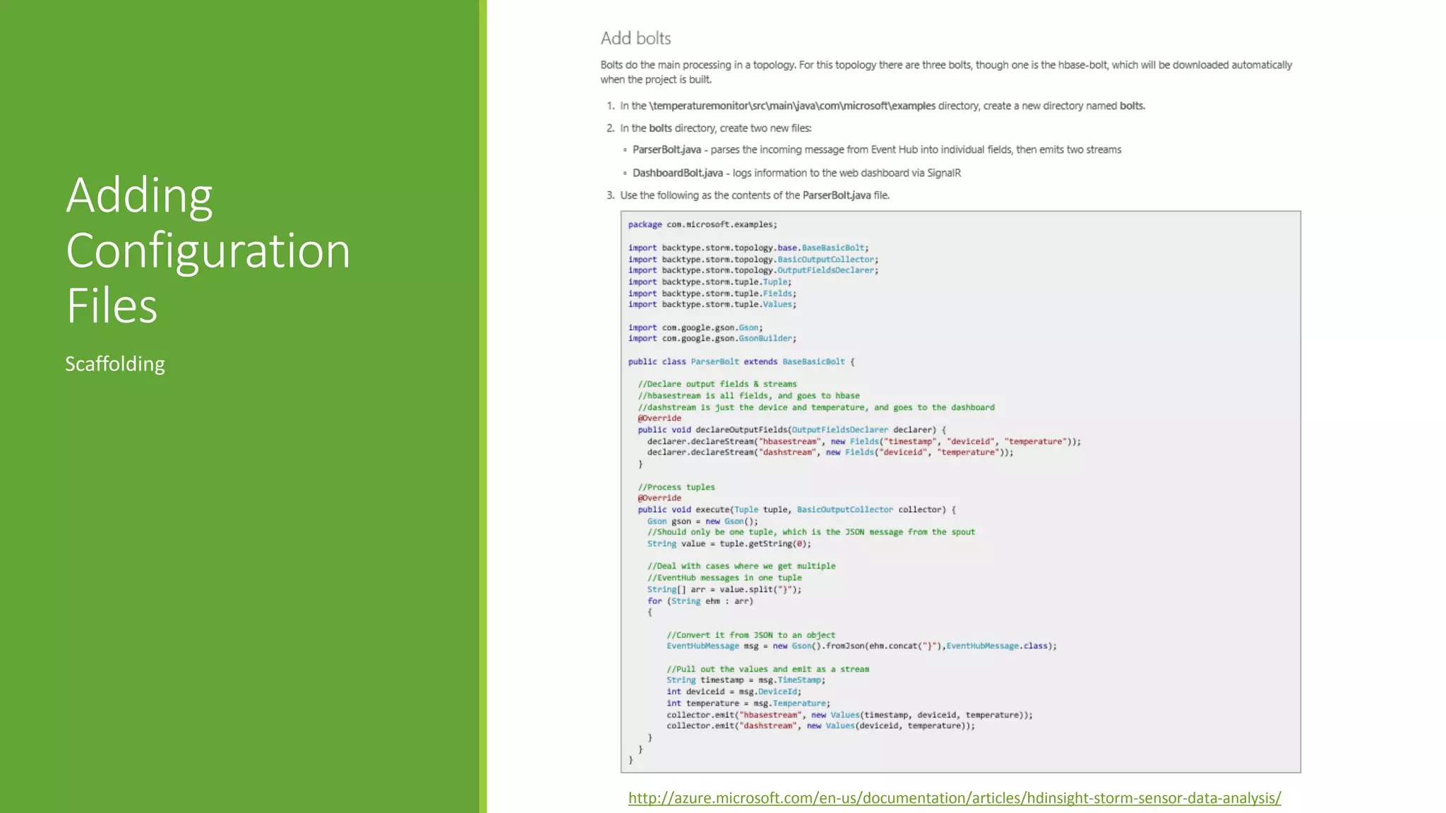 Adding
Configuration
Files
Scaffolding
http://azure.microsoft.com/en-us/documentation/articles/hdinsight-storm-sensor-data-analysis/
 