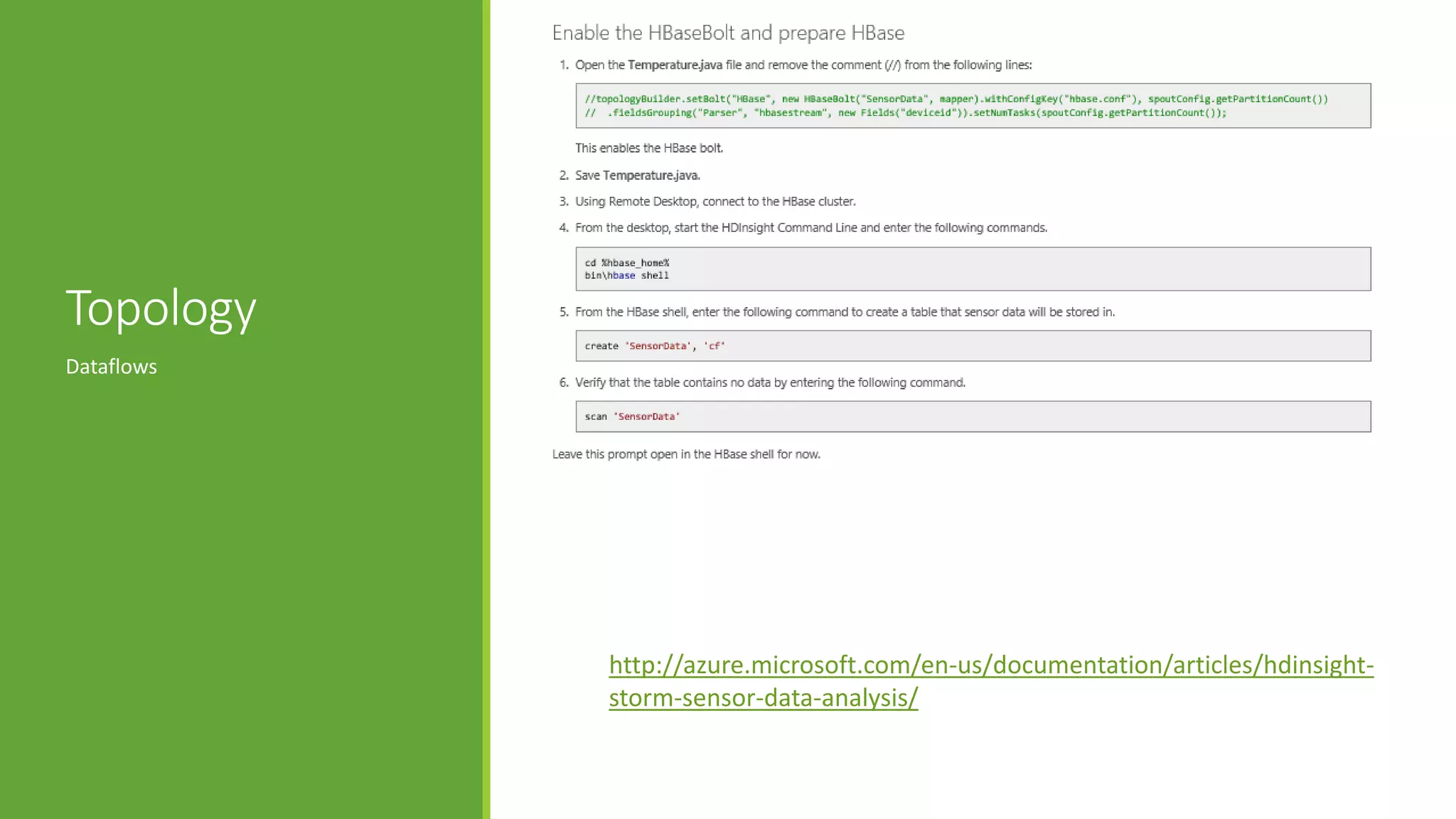 Topology
Dataflows
http://azure.microsoft.com/en-us/documentation/articles/hdinsight-
storm-sensor-data-analysis/
 