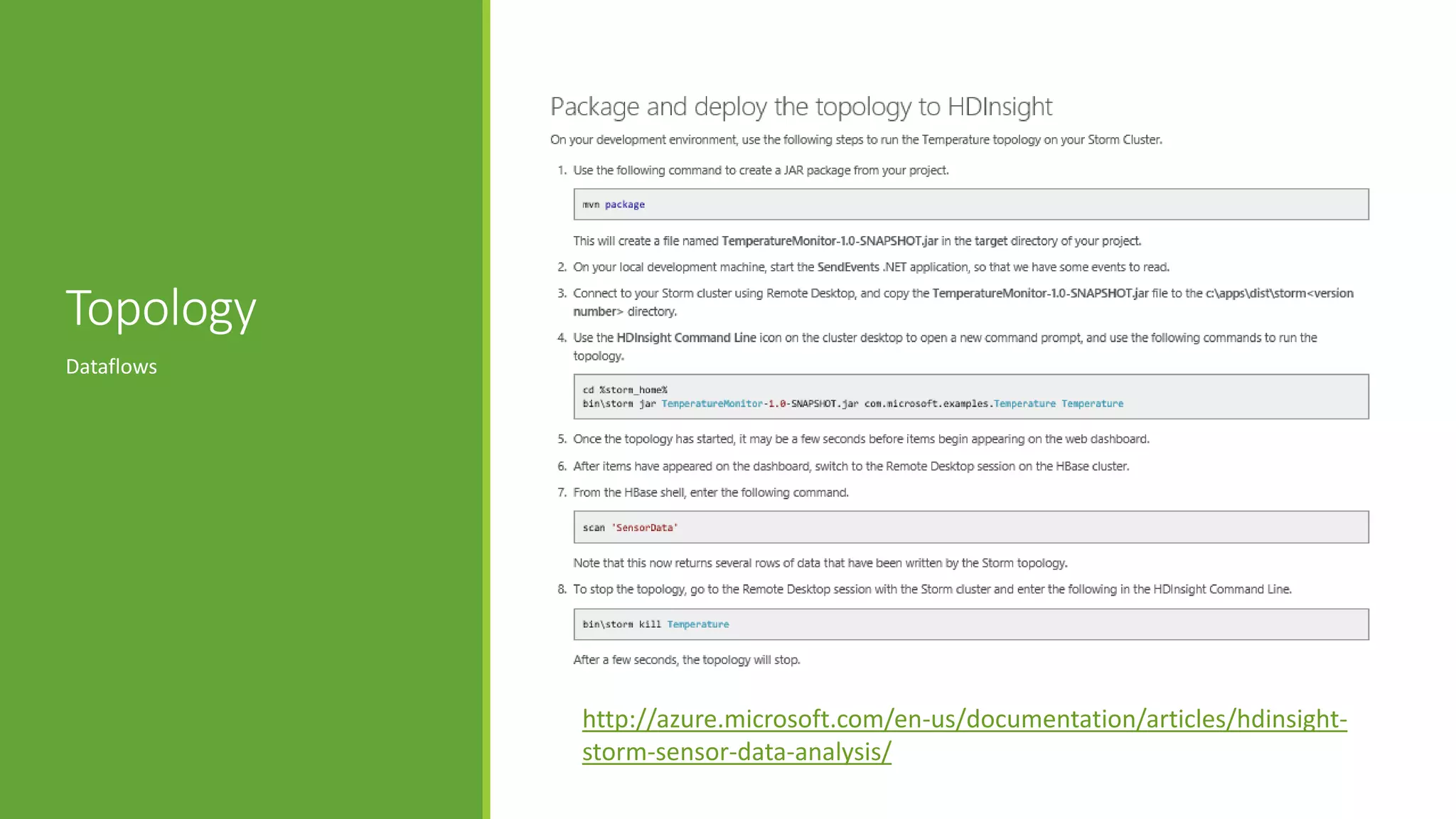 Topology
Dataflows
http://azure.microsoft.com/en-us/documentation/articles/hdinsight-
storm-sensor-data-analysis/
 