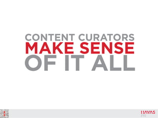 CONTENT CURATORS
MAKE SENSE
OF IT ALL
 