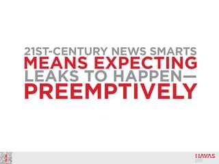 21ST-CENTURY NEWS SMARTS
MEANS EXPECTING
LEAKS TO HAPPEN—
PREEMPTIVELY
 
