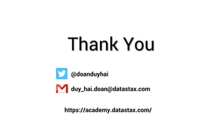 Thank You
@doanduyhai
duy_hai.doan@datastax.com
https://academy.datastax.com/
 