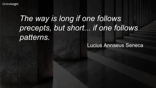 3
Lucius Annaeus Seneca
The way is long if one follows
precepts, but short... if one follows
patterns.
 