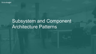 9
Subsystem and Component
Architecture Patterns
 