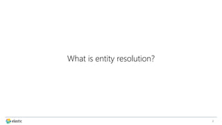 Real-Time Entity Resolution with Elasticsearch - Haystack 2018 | PPT