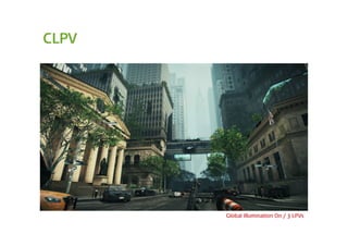 CLPV




       Global Illumination On / 3 LPVs
 