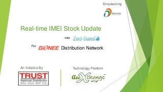 Real-time IMEI Stock Update
Empowering
Technology Platform
For
Distribution Network
An Initiative By
into
 