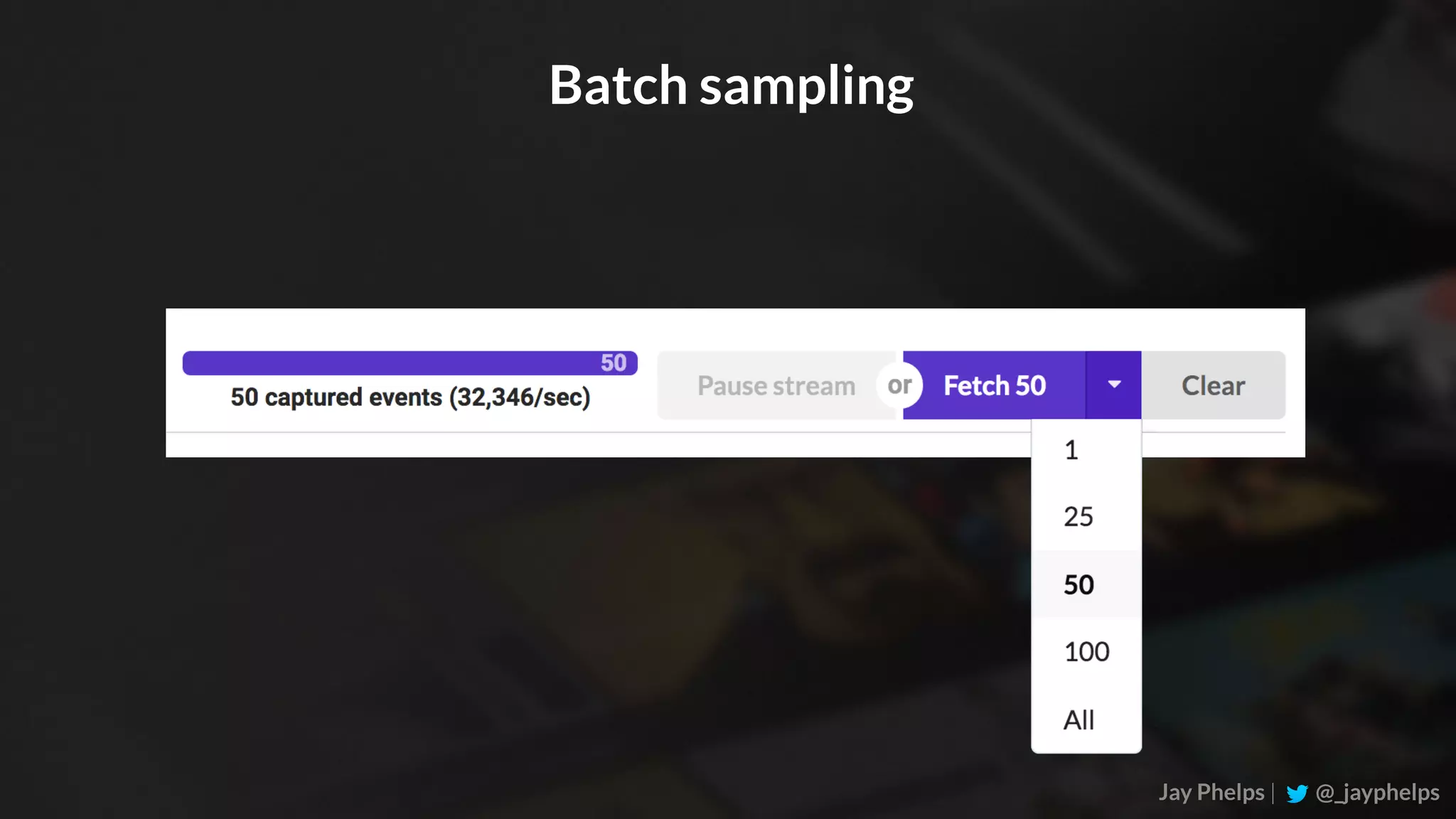 Jay Phelps | @_jayphelps Batch sampling 