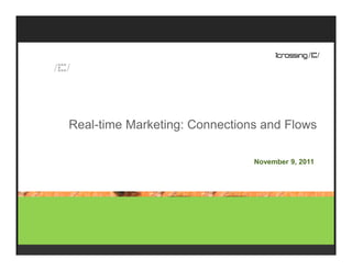 Real-time Marketing: Connections and Flows

                               November 9, 2011
 