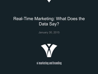 Real-Time Marketing: What Does the
Data Say?
February 3, 2015
 