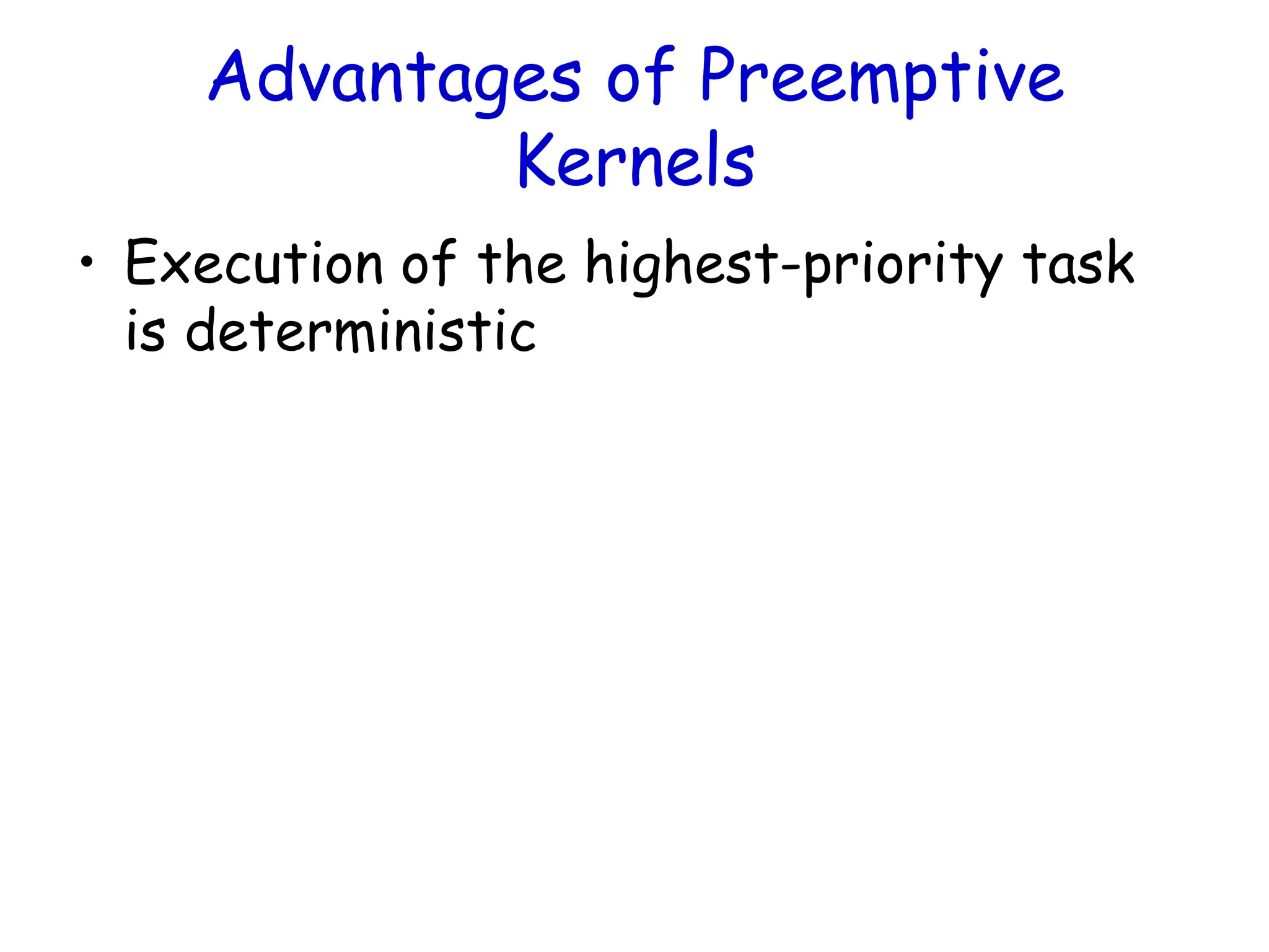 Advantages of Preemptive
Kernels
• Execution of the highest-priority task
is deterministic
 