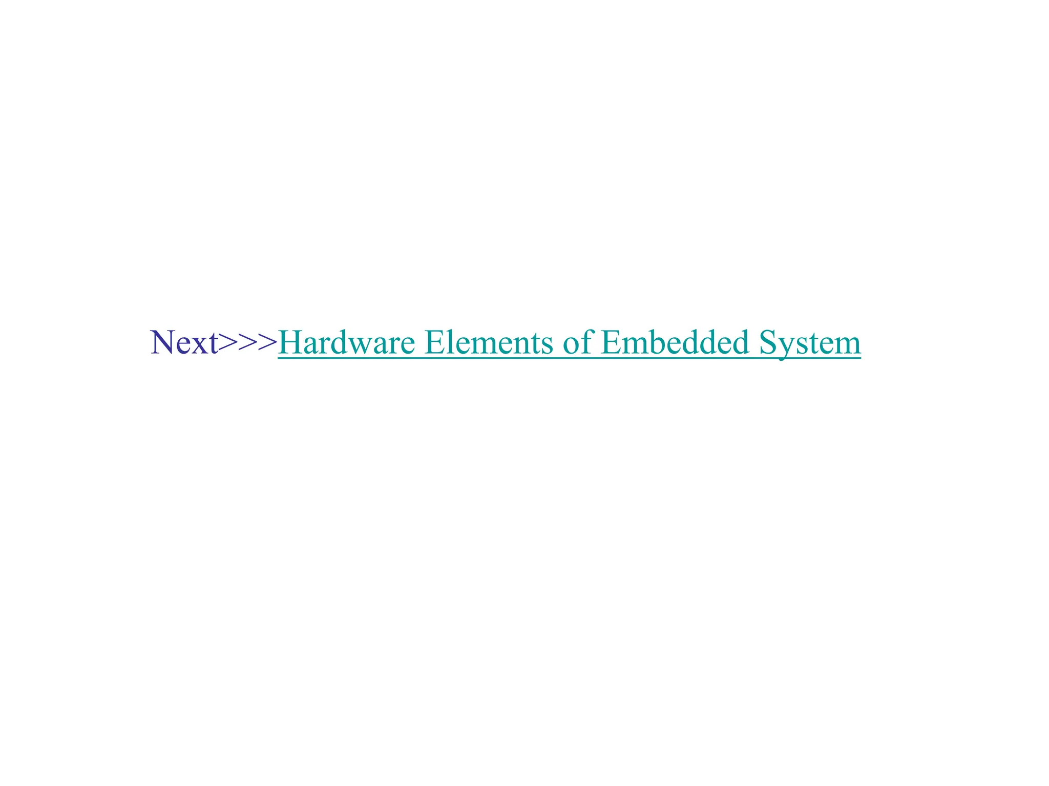 Next>>>Hardware Elements of Embedded System
 