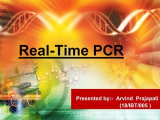 Real-Time PCR
Presented by:- Arvind Prajapati
(18/IBT/005 )
 