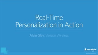 #monetatesummit
Real-Time
PersonalizationinAction
AlvinGlay, VerizonWireless
 
