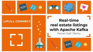Real-time
real estate listings
with Apache Kafka
Ferran Galí i Reniu
 