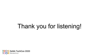 Thank you for listening!
 