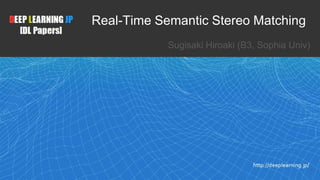 Real-Time Semantic Stereo Matching
Sugisaki Hiroaki (B3, Sophia Univ)
1
 