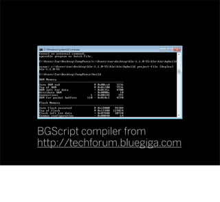 BGScript compiler from
http://techforum.bluegiga.com
 