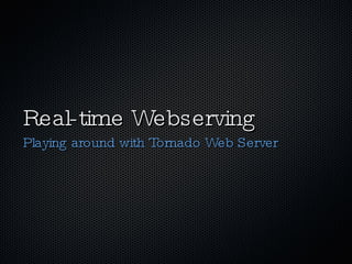 Real-time Webserving ,[object Object]