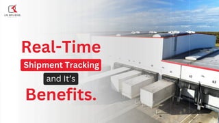 Real-Time
Shipment Tracking
Benefits.
and It’s
 