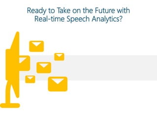 Ready to Take on the Future with
Real-time Speech Analytics?
 