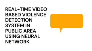 REAL-TIME VIDEO BASED VIOLENCE DETECTION SYSTEM IN PUBLIC AREA USING ...