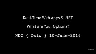 Real-Time Web Apps & .NET
What are Your Options?
NDC { Oslo } 10-June-2016
@leggetter
 