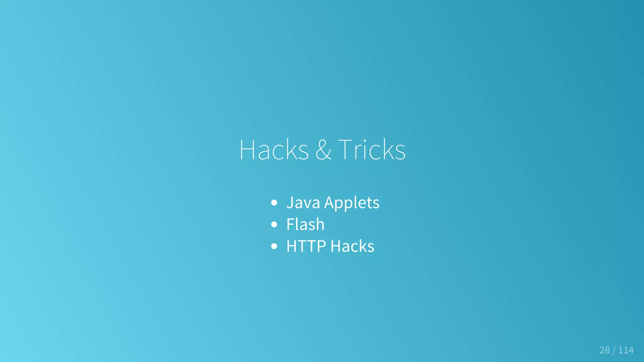 Hacks & Tricks
Java Applets
Flash
HTTP Hacks
28 / 114
 