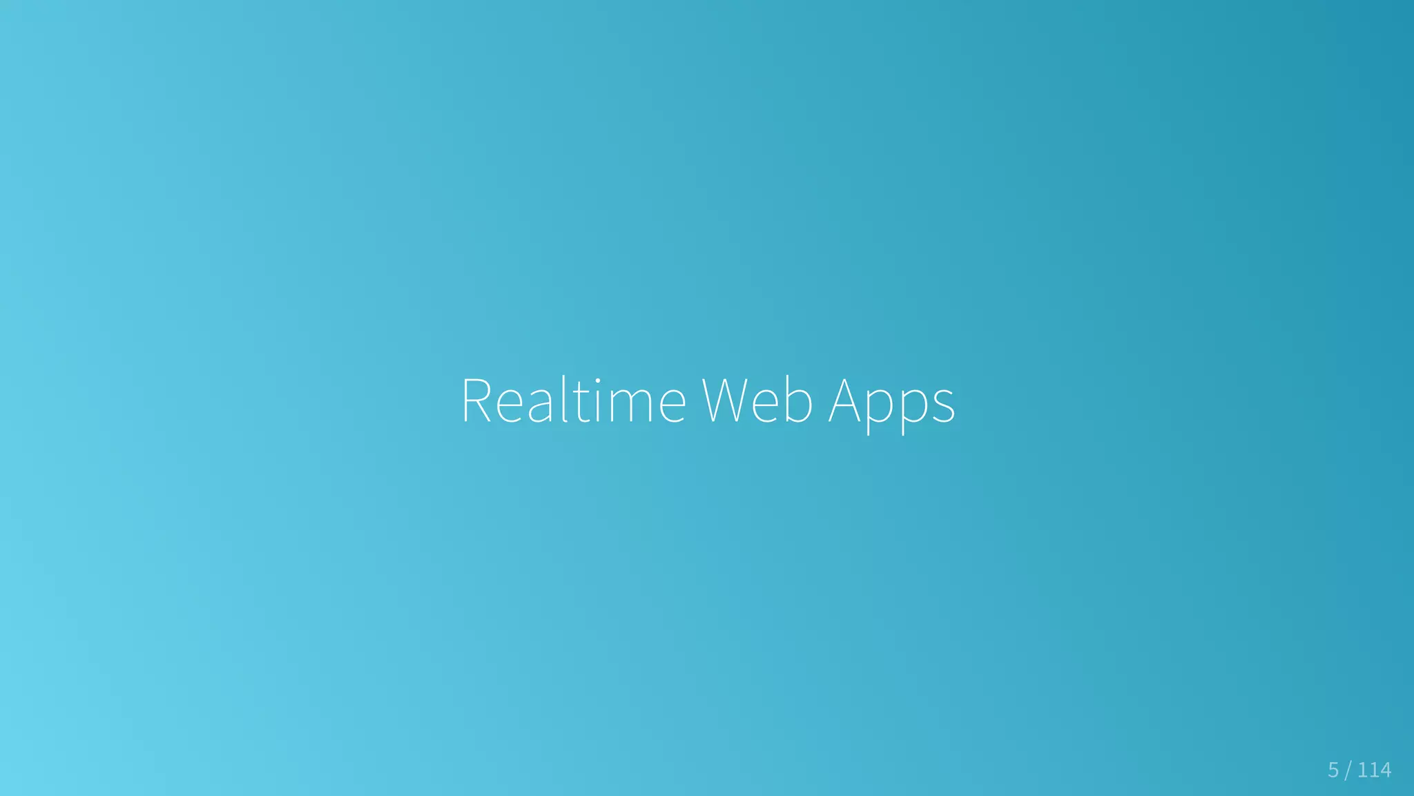 Realtime Web Apps
5 / 114
 