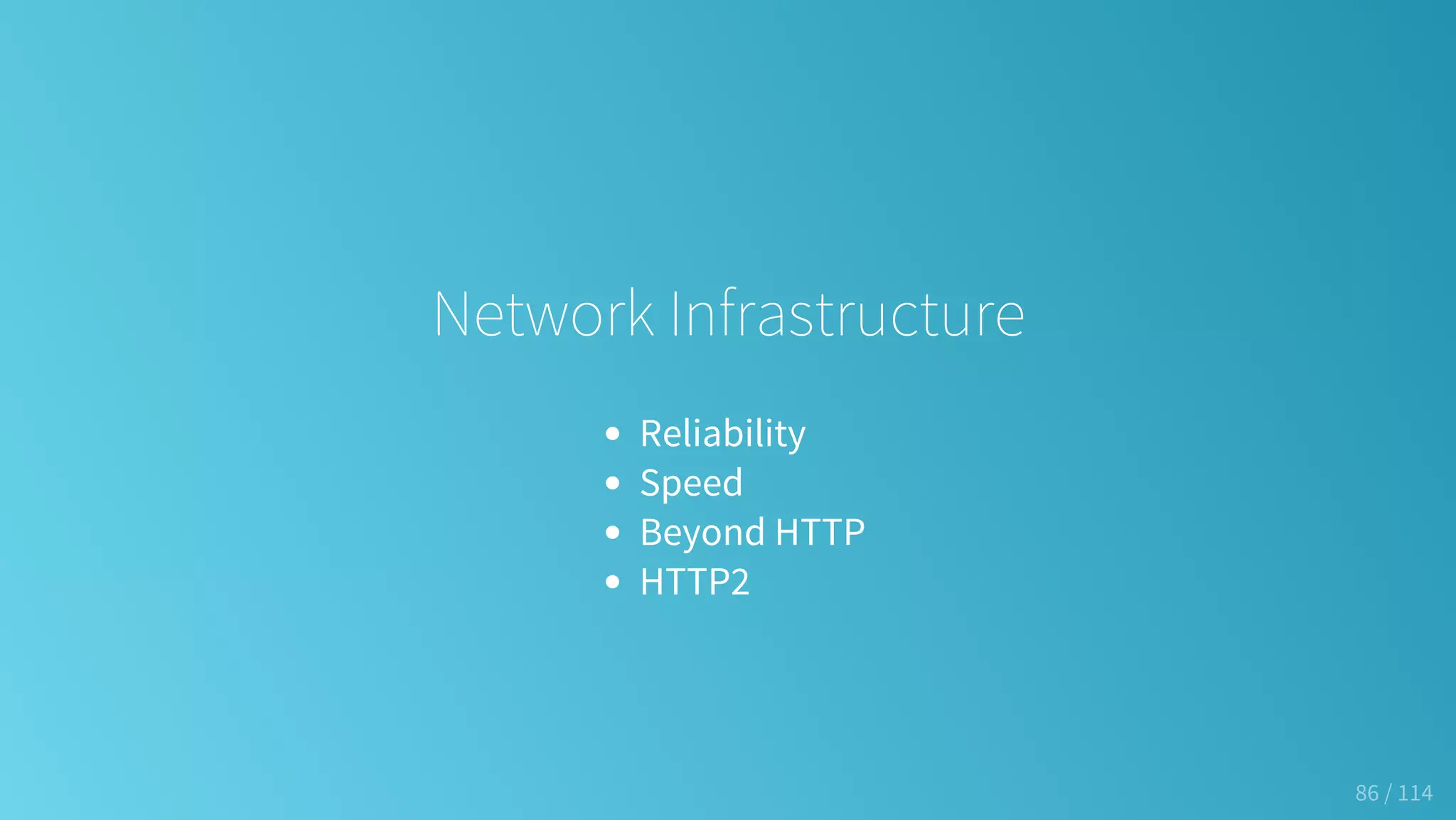 Network Infrastructure
Reliability
Speed
Beyond HTTP
HTTP2
86 / 114
 